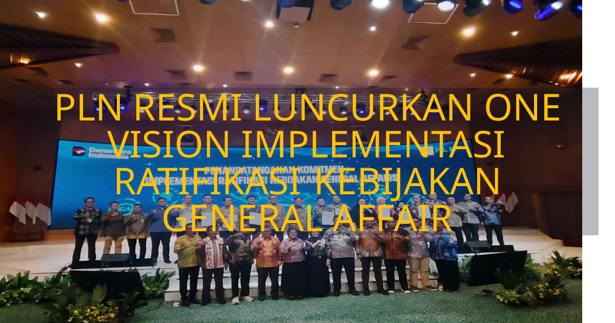 PLN RESMI LUNCURKAN ONE VISION IMPLEMENTASI RATIFIKASI KEBIJAKAN ...